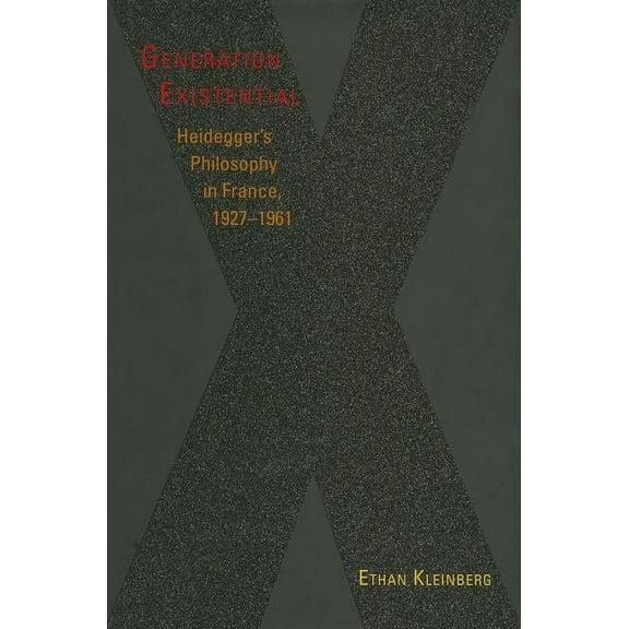 Generation Existential: Heidegger's Philosophy in France, 1927-1961, (Hardcover)