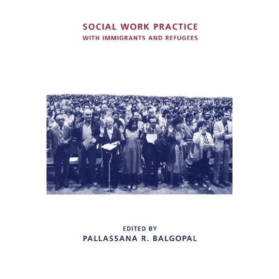 Foundations of Social Work Knowledge Social Work Practice with Immigrants and Refugees, (Hardcover)