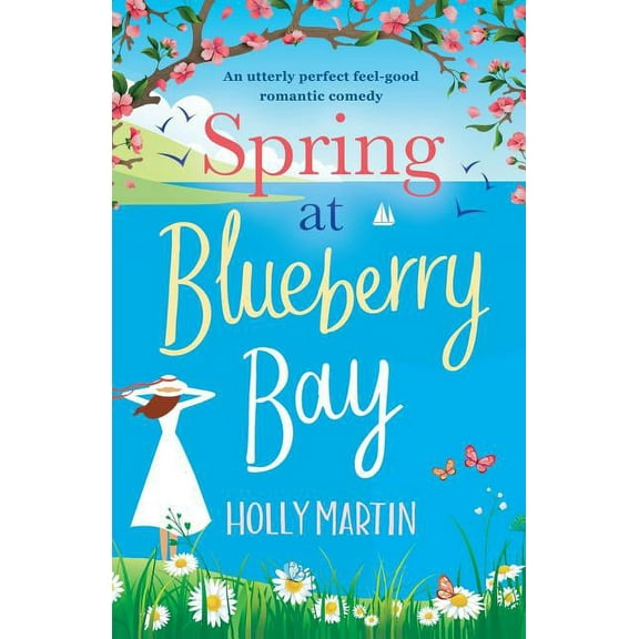 Spring at Blueberry Bay : An Utterly Perfect Feel Good Romantic Comedy