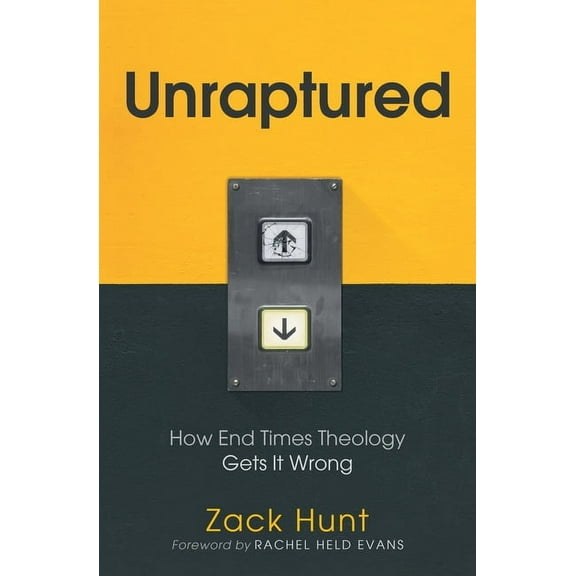 Unraptured: How End Times Theology Gets It Wrong, (Paperback)