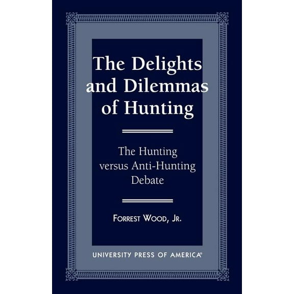 The Delights and Dilemmas of Hunting: The Hunting Versus Anti-Hunting Debate, (Paperback)