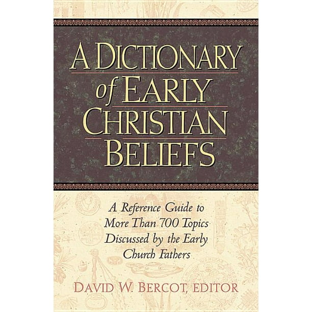 A dictionary of early christian beliefs a reference guide to more