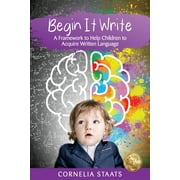 Begin It Write: A Framework to Help Children to Acquire Written Language (Paperback)
