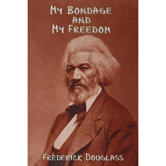 My Bondage and My Freedom, (Paperback)