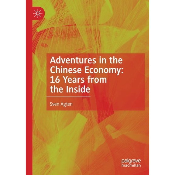 Adventures in the Chinese Economy: 16 Years from the Inside, (Paperback)
