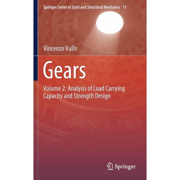 Springer Solid and Structural Mechanics Gears: Volume 2: Analysis of Load Carrying Capacity and Strength Design, Book 11, (Hardcover)