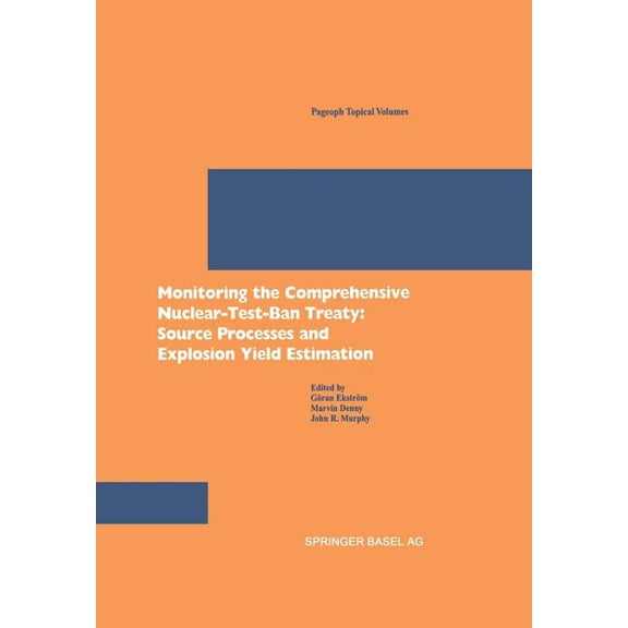 Pageoph Topical Volumes Monitoring the Comprehensive Nuclear-Test-Ban Treaty: Source Processes and Explosion Yield Estimation, (Paperback)