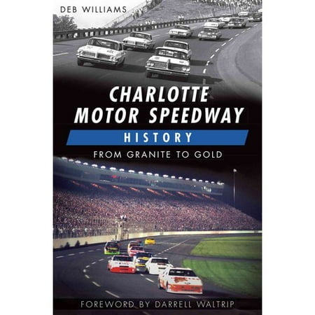 Image result for Charlotte Motor Speedway History: From Granite to Gold by Deb Williams