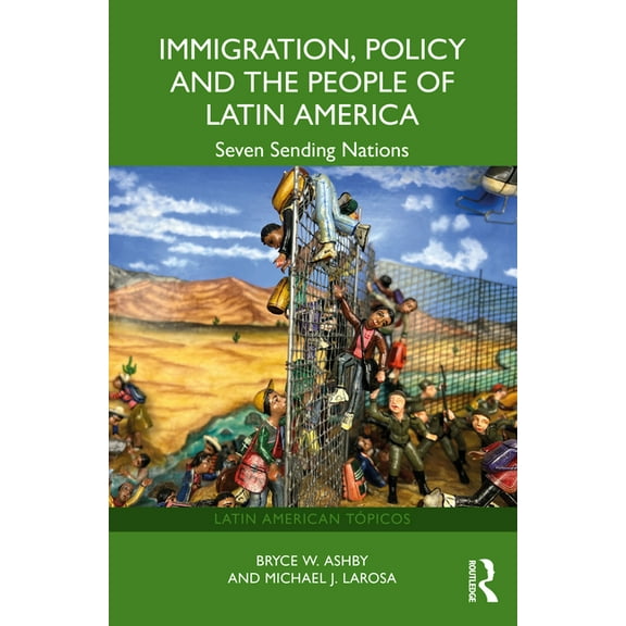Latin American Tópicos Immigration, Policy and the People of Latin America: Seven Sending Nations, (Paperback)
