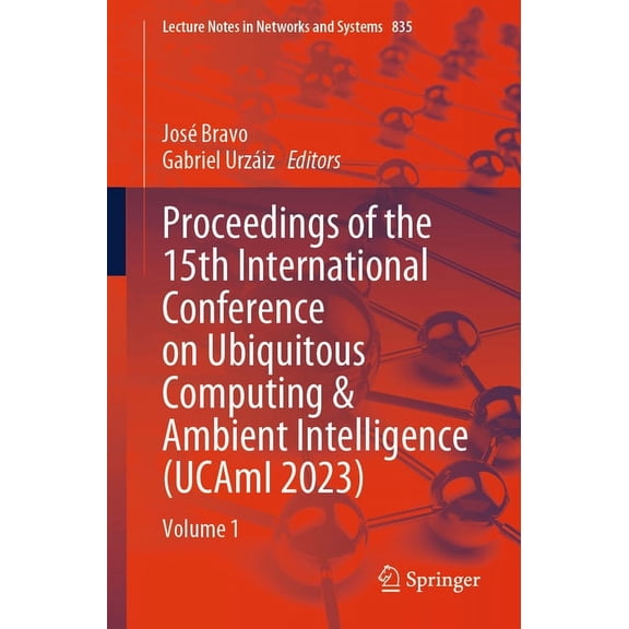 Lecture Notes in Networks and Systems Proceedings of the 15th International Conference on Ubiquitous Computing & Ambient Intelligence (Ucami 2023): Volume 1, Book 835, (Paperback)