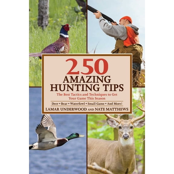 Pre-Owned 250 Amazing Hunting Tips: The Best Tactics and Techniques to Get Your Game This Season (Paperback) 1632203030 9781632203038