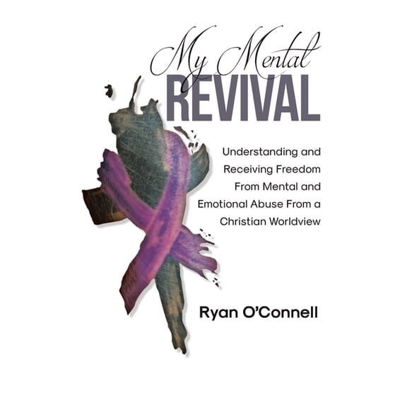 My Mental Revival: Understanding and Receiving Freedom From Mental and Emotional Abuse From a Christian Worldview, (Paperback)