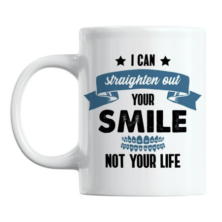 

I Can Straighten Out Your Smile Not Your Life Dentist Coffee & Tea Mug (11oz)