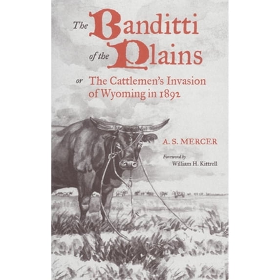 Pre-Owned The Banditti of the Plains: Or the Cattlemen's Invasion of Wyoming in 1892 Volume 2 (Paperback) 0806113154 9780806113159