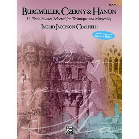 Alfred 00-25504 Burgmller- Czerny & Hanon- Piano Studies Selected for Technique and Musicality- Volume 3 - Music Book