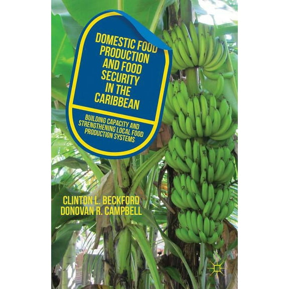Domestic Food Production and Food Security in the Caribbean: Building Capacity and Strengthening Local Food Production S, (Hardcover)