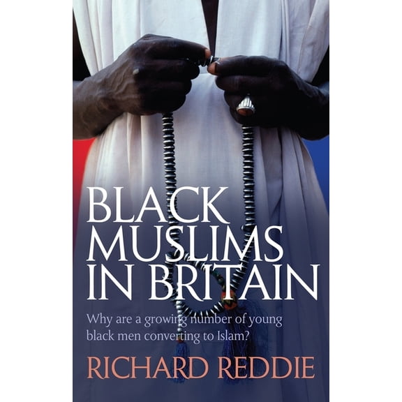 Black Muslims in Britain: Why Are Many Young Black Men Converting to Islam?, (Paperback)