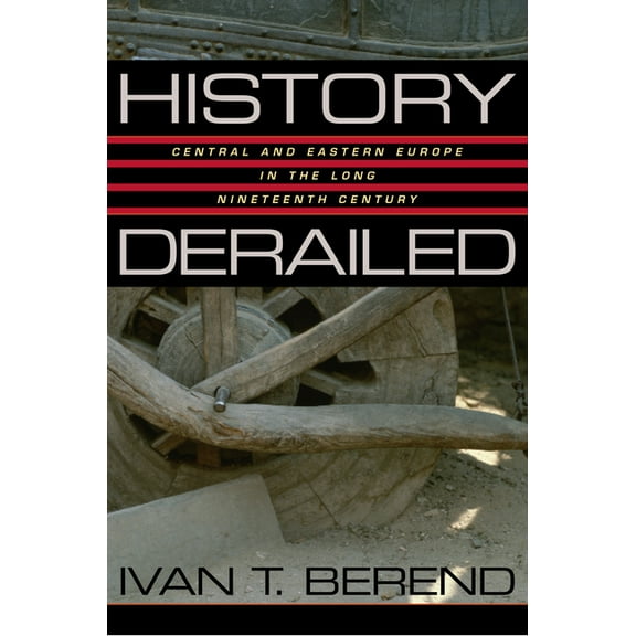 History Derailed: Central and Eastern Europe in the Long Nineteenth Century, (Paperback)