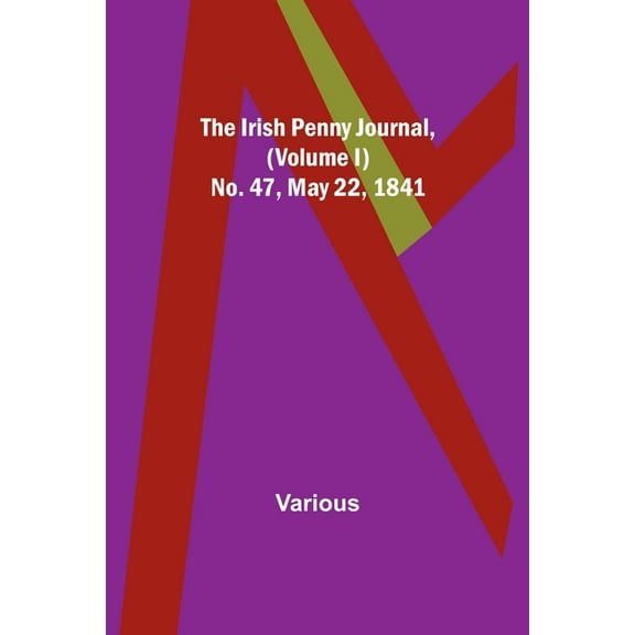 The Irish Penny Journal, (Volume I) No. 47, May 22, 1841, (Paperback)