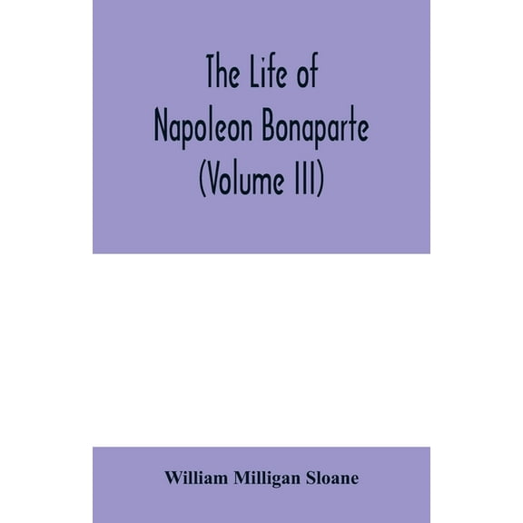 The life of Napoleon Bonaparte (Volume III), (Paperback)