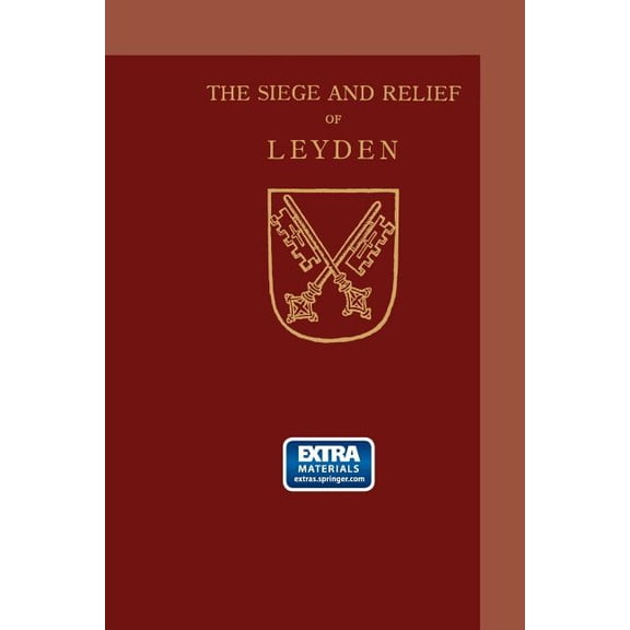 The Siege and Relief of Leyden in 1574, (Paperback)