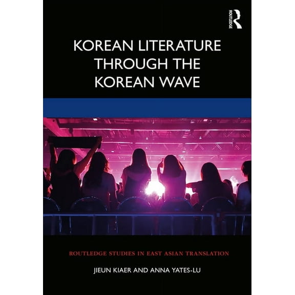 Routledge Studies in East Asian Translat Korean Literature Through the Korean Wave, (Paperback)