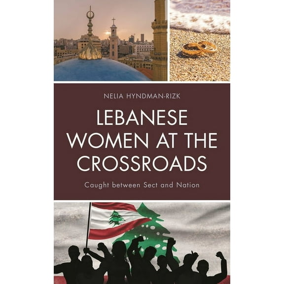 Lebanese Women at the Crossroads: Caught Between Sect and Nation, (Paperback)