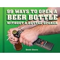 thumbnail image 1 of Pre-Owned 99 Ways to Open a Beer Bottle Without a Bottle Opener (Hardcover) 1452132593 9781452132594, 1 of 1