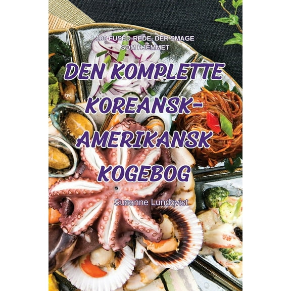 Den Komplette Koreansk-Amerikansk Kogebog, (Paperback)