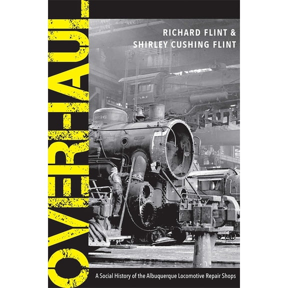 Overhaul: A Social History of the Albuquerque Locomotive Repair Shops, (Paperback)