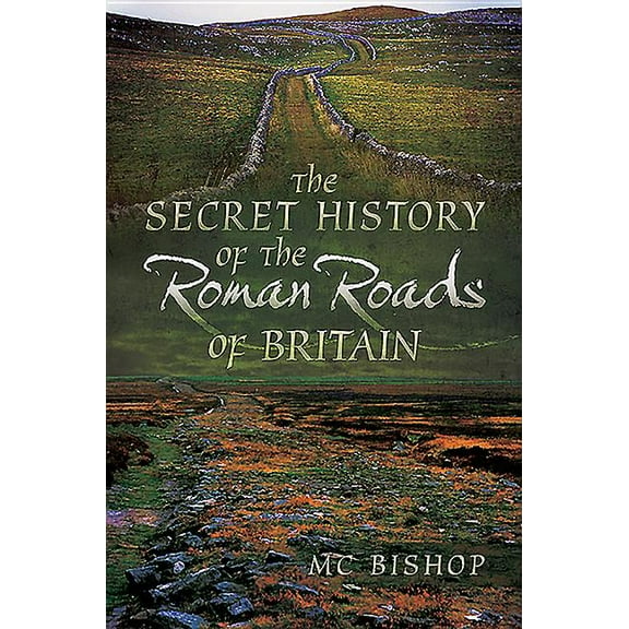 The Secret History of the Roman Roads of Britain (Paperback)