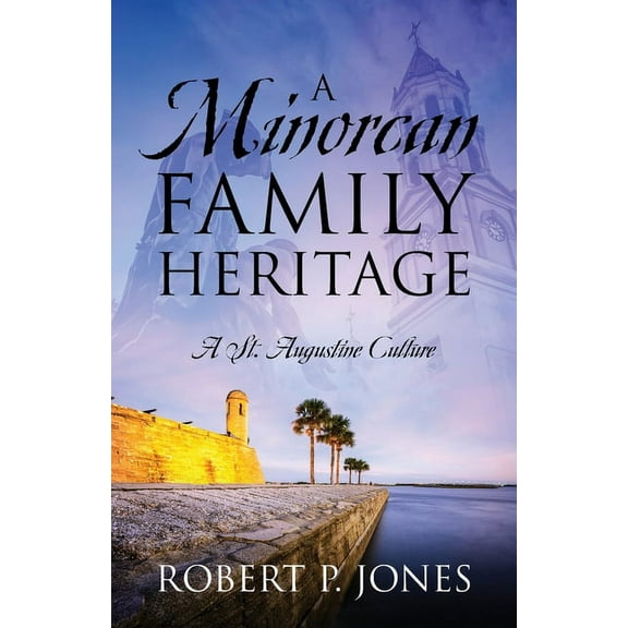 A Minorcan Family Heritage: A St. Augustine Culture, (Paperback)