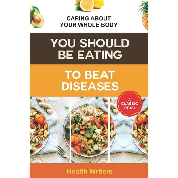 You Should Be Eating to Beat Diseases: Caring About Your Whole Body (Paperback)