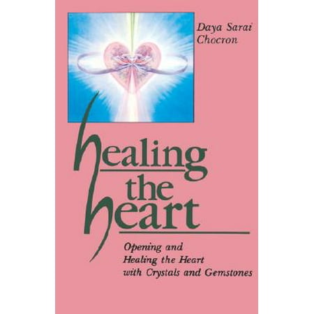 Healing the Heart : Opening and Healing the Heart with Crystals and Gemstones