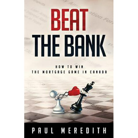 Beat the Bank : How to Win the Mortgage Game in (Best Bank For Commercial Mortgage)