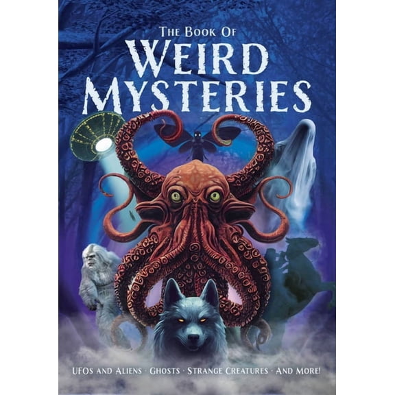 The Book of Weird Mysteries: Ufos, Aliens, Ghosts, Strange Creatures, and More!, (Hardcover)