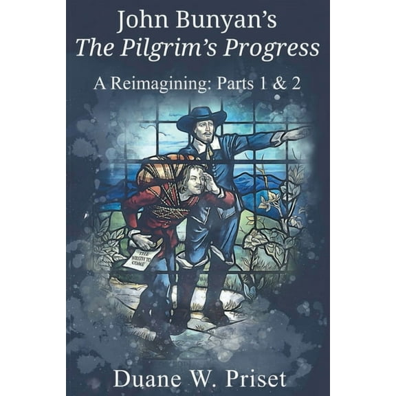 John Bunyan's The Pilgrim's Progress: A Reimagining: Parts 1 & 2, (Paperback)