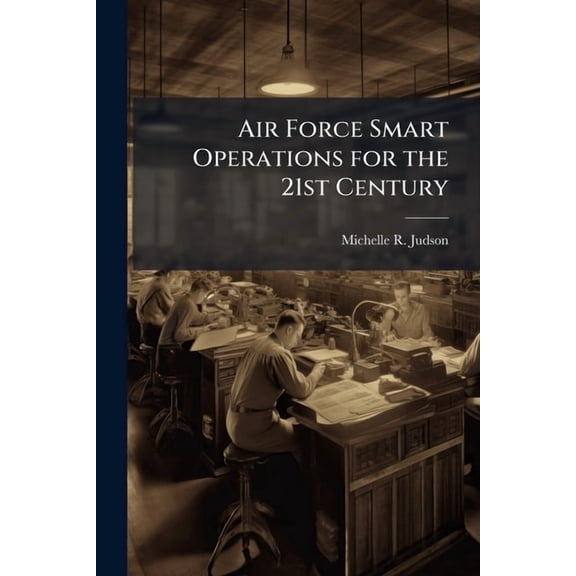 Air Force Smart Operations for the 21st Century: Savings as a Disincentive?, (Paperback)