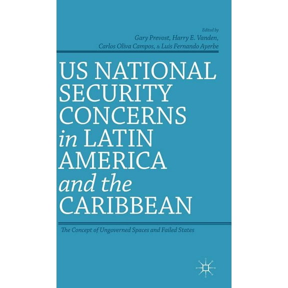 US National Security Concerns in Latin America and the Caribbean: The Concept of Ungoverned Spaces and Failed States, (Hardcover)