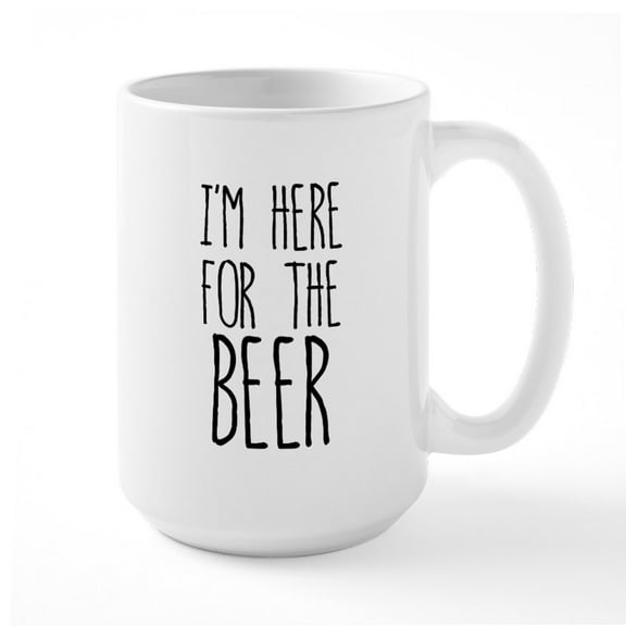 CafePress - I'm Here For The Beer - 15 oz Ceramic Large White Nolvety Mug