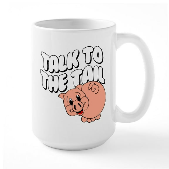 CafePress - Talk To The Tail - 15 oz Ceramic Large White Novelty Mug