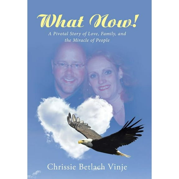 What Now!: A Pivotal Story of Love, Family, and the Miracle of People (Hardcover)