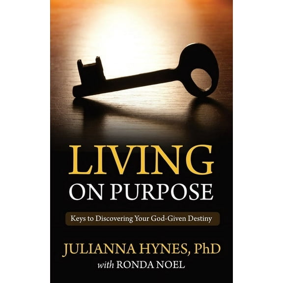 Living On Purpose: Keys to Discovering Your God-Given Destiny