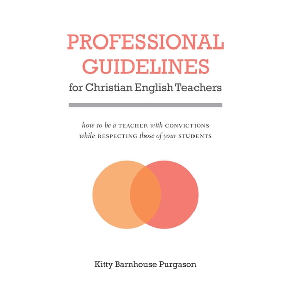 Professional Guidelines for Christian English Teachers: How to Be a Teacher with Convictions While Respecting Those of Y, (Paperback)