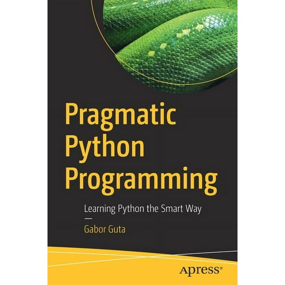 Pragmatic Python Programming: Learning Python the Smart Way, (Paperback)