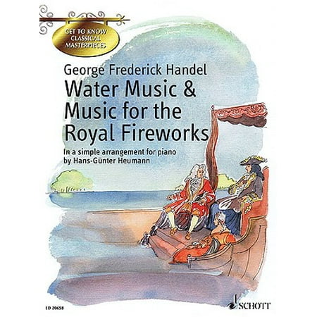 Water Music & Music for the Royal Fireworks : Get to Know Classical Masterpieces Series in a Simple Arrangement for Piano by Hans-Gunther