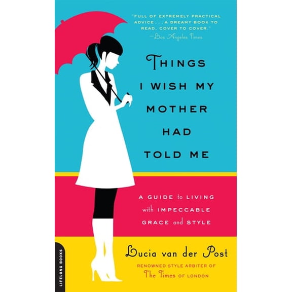 Pre-Owned Things I Wish My Mother Had Told Me: A Guide to Living with Impeccable Grace & Style (Paperback) 0738213837 9780738213835