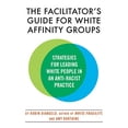 thumbnail image 2 of The Facilitator's Guide for White Affinity Groups: Strategies for Leading White People in an Anti-Racist Practice, (Paperback), 2 of 2