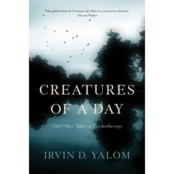 Creatures of a Day: And Other Tales of Psychotherapy, (Paperback)