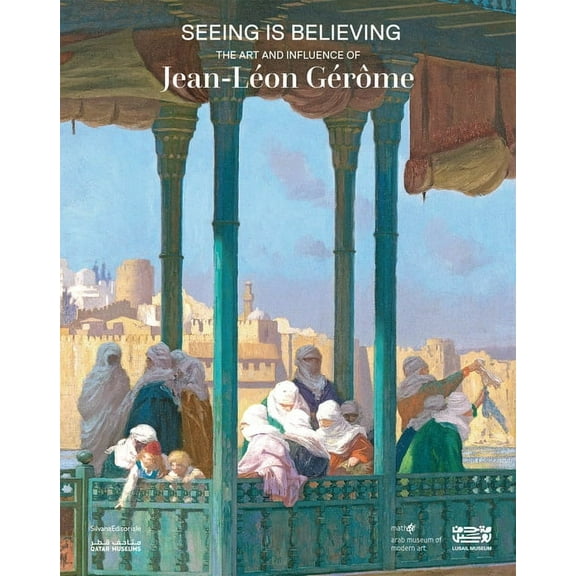 Seeing Is Believing: The Art and Influence of Jean-LÃ©on GÃ©rÃ´me, (Paperback)